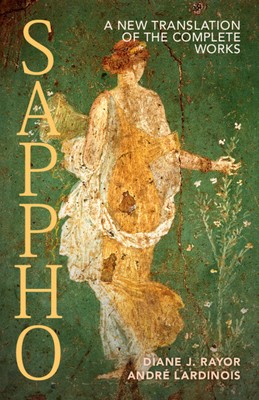 Sappho: A New Translation of the Complete Works, translated by Diane J. Rayor, introduction and notes by André Lardinois: cover