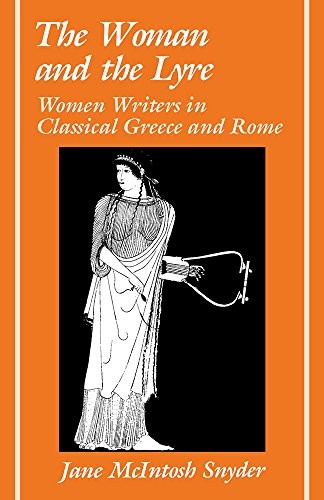 The Woman and the Lyre: Women Writers in Classical Greece and Rome — Jane McIntosh Snyder